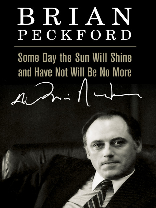 Title details for Some Day the Sun Will Shine and Have Not Will Be No More by Brian Peckford - Wait list